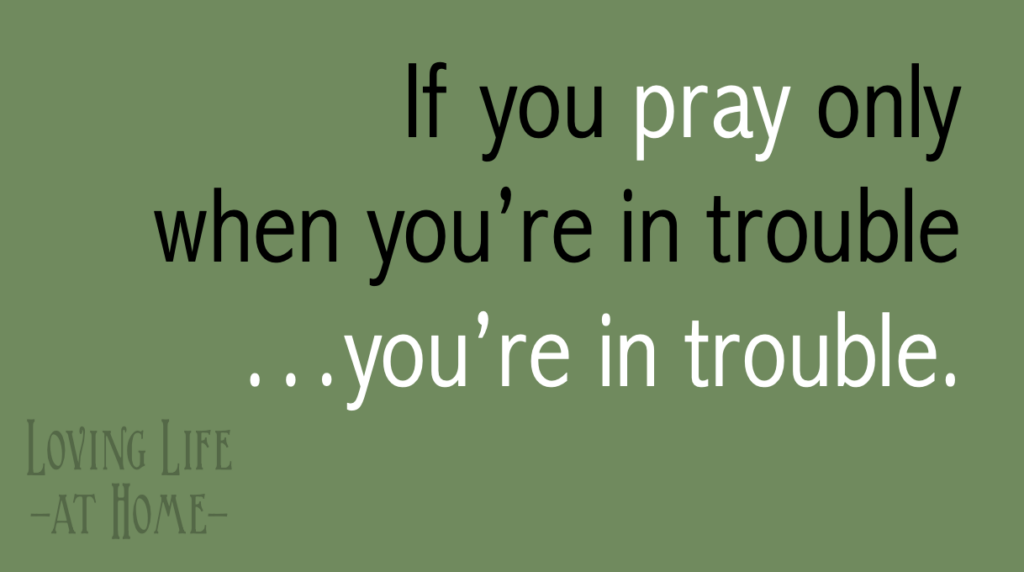 Pray When You're In Trouble