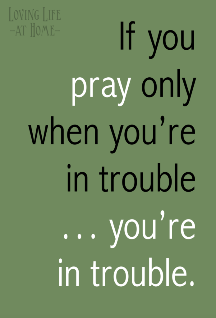 Prayer is our Daily Lifeline - Loving Life at Home