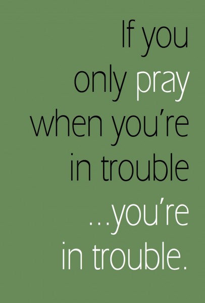 "If you only pray when you're in trouble, you're in trouble." | Loving Life at Home