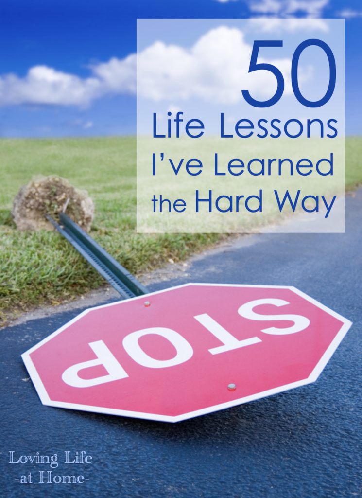 50 Life Lessons I've Learned The Hard Way - Loving Life At Home