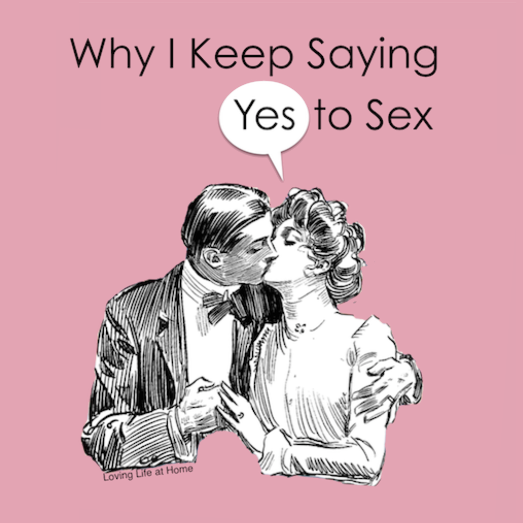 Why I Keep Saying “Yes” to Sex