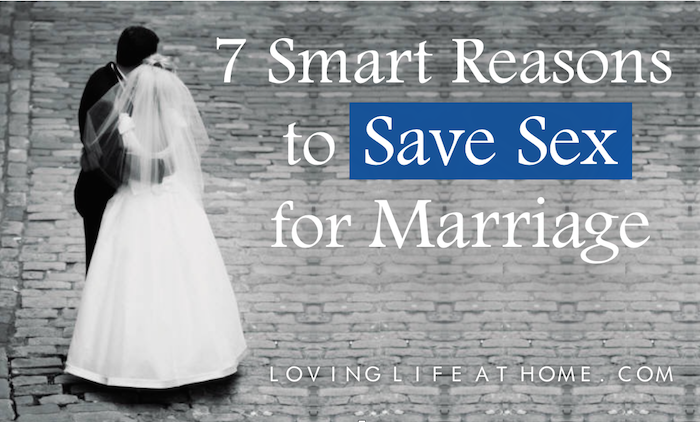 700px x 422px - 7 Smart Reasons to Save Sex for Marriage - Loving Life at Home