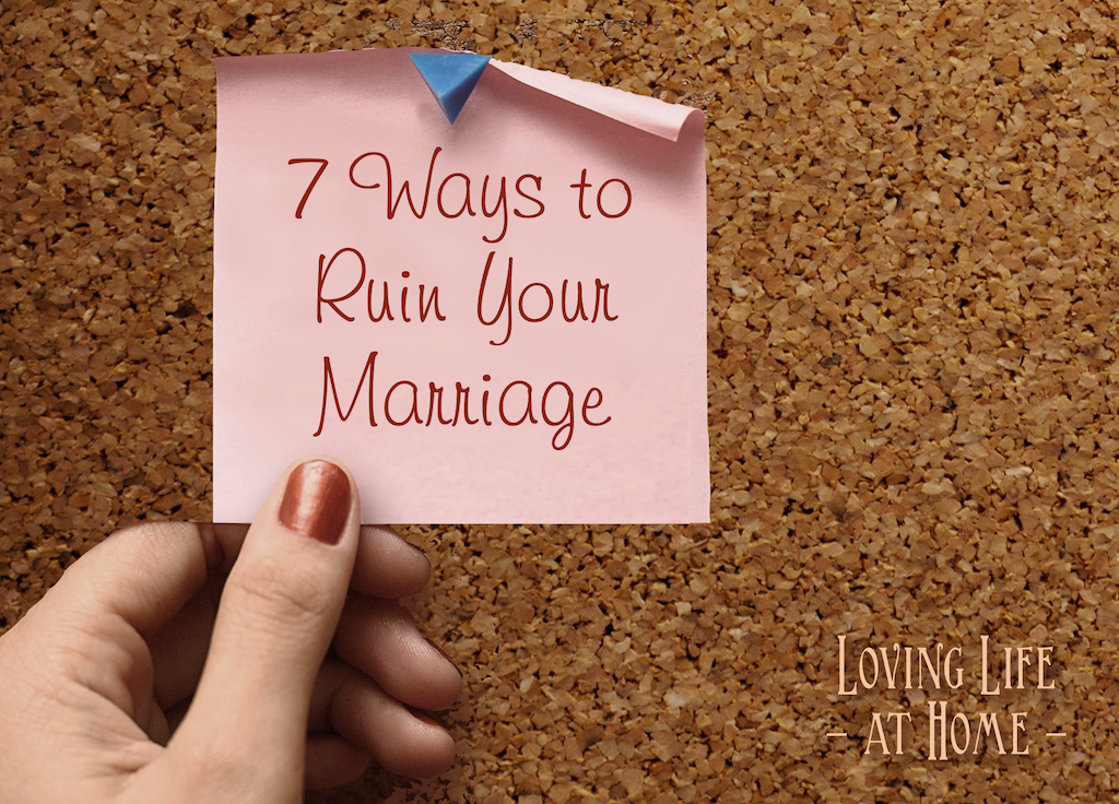 7 Ways to Ruin Your Marriage
