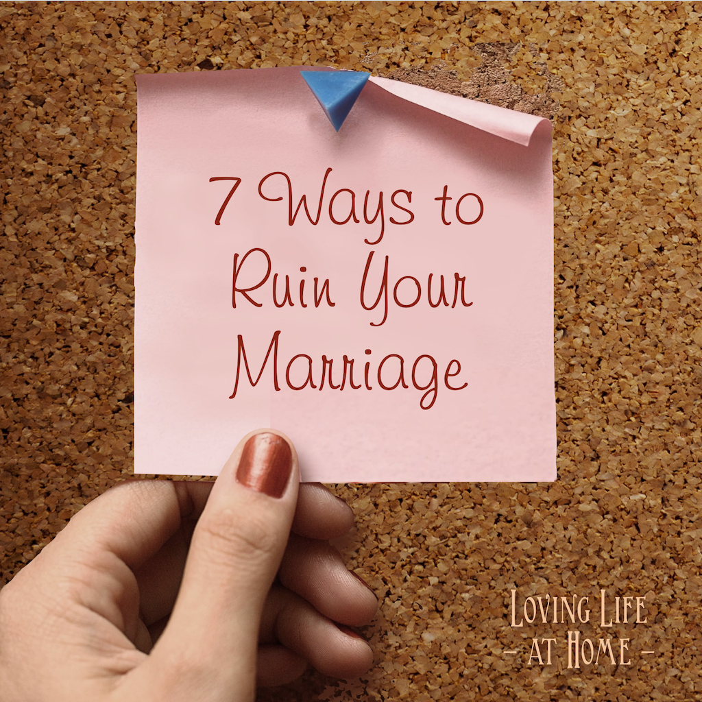 7 Ways to Ruin Your Marriage