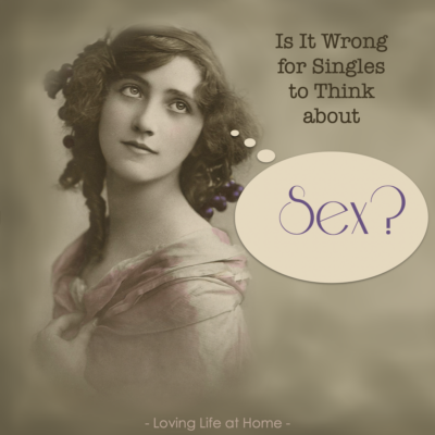 Is It Wrong for Singles to Think about Sex?