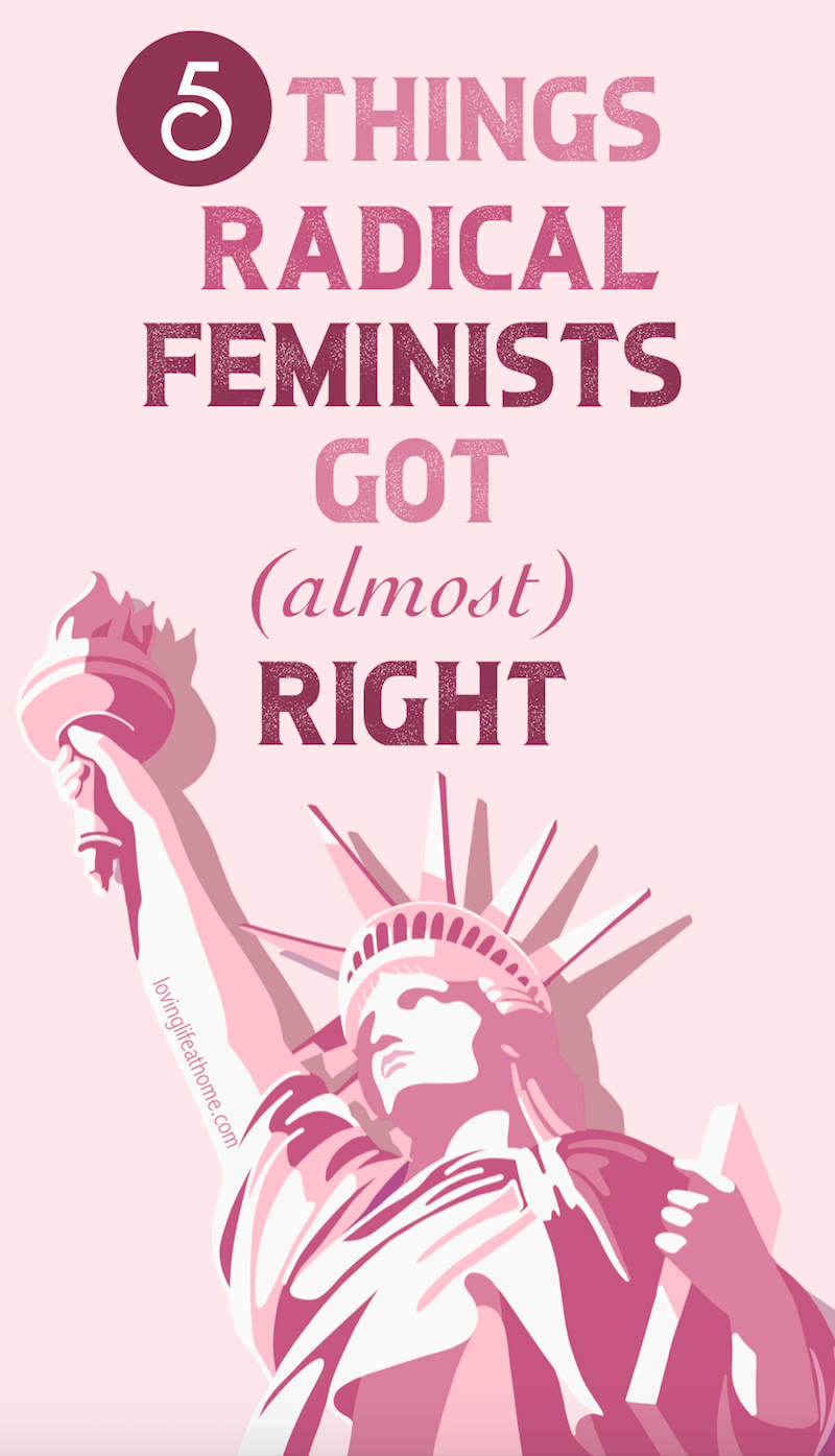 5 Things Radical Feminists Got (Almost) Right