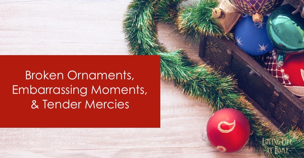 Broken Ornaments and Embarrassing Moments