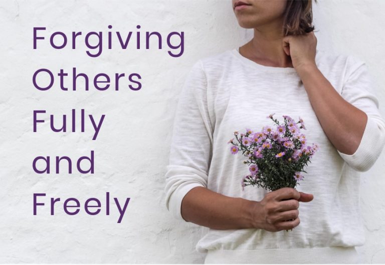 Forgiving Others Fully and Freely