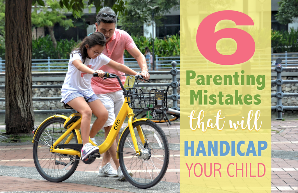 6 Parenting Mistakes that will Handicap your Child