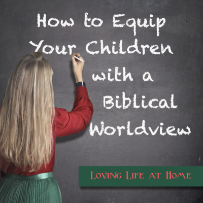Equipping Your Children with a Biblical Worldview