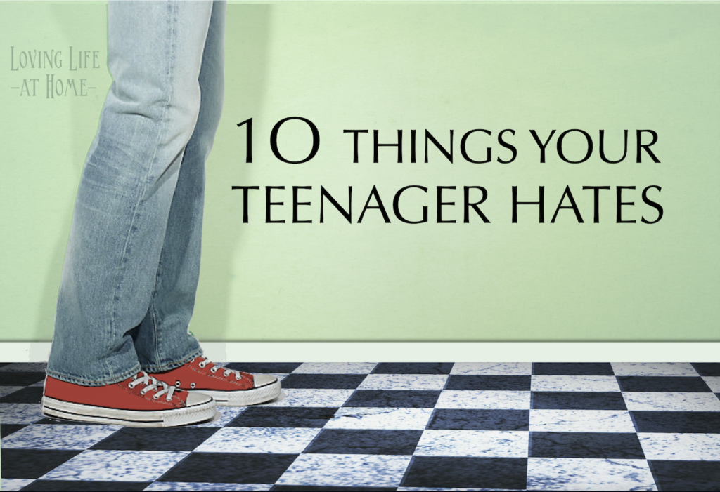 10 Things Your Teenager Hates